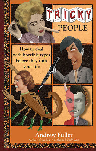 Tricky People How To Deal With Horrible Types Before They Ruin Your Life Andrew Fuller