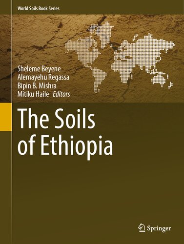 The Soils Of Ethiopia Sheleme Beyene Alemayehu Regassa Bipin B Mishra