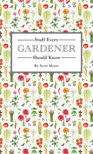 Stuff Every Gardener Should Know Scott Meyer