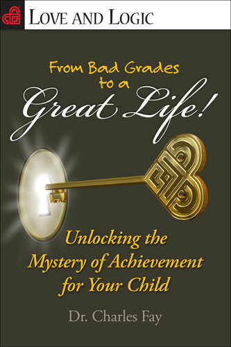 From Bad Grades To A Great Life Unlocking The Mystery Of Achievement For Your Child Charles Fay Dr