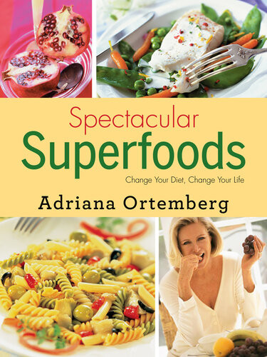 Spectacular Superfoods Change Your Diet Change Your Life Adriana Ortemberg