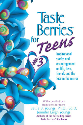 Taste Berries For Teens 3 Inspirational Short Stories And Encouragement On Life Love And Friendsincluding The One In The Mirror Jennifer Youngs Bettie B Youngs