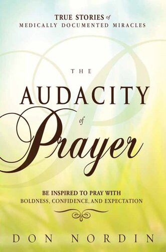The Audacity Of Prayer Be Inspired To Pray With Boldness Confidence And Expectation Don Nordin