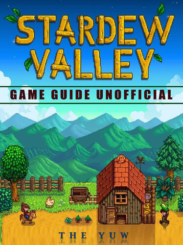Stardew Valley Game Guide Unofficial The Yuw