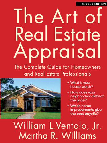 The Art Of Real Estate Appraisal The Complete Guide For Homeowners And Real Estate Professionals Second William L Ventolo Martha R Williams