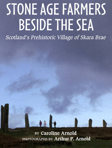 Stone Age Farmers Beside The Sea Scotlands Prehistoric Village Of Skara Brae Caroline Arnold