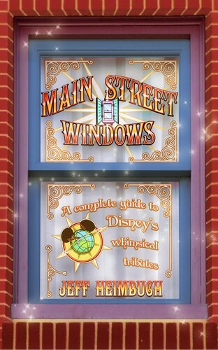 Main Street Windows A Complete Guide To Disneys Whimsical Tributes Jeff Heimbuch