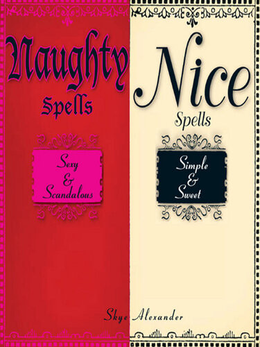 Naughty Spellsnice Spells Sexy And Scandaloussimple And Sweet Skye Alexander