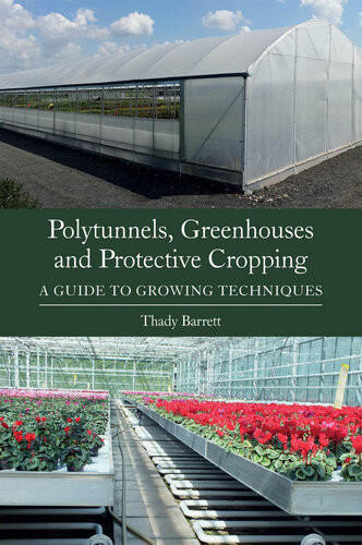 Polytunnels Greenhouses And Protective Cropping A Guide To Growing Techniques Thady Barrett