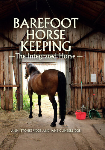 Barefoot Horse Keeping The Integrated Horse Anni Stonebridge Jane Cumberlidge Jane Cumberlidge