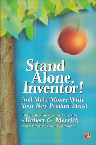 Stand Alone Inventor And Make Money With Your New Product Ideas Robert G Merrick