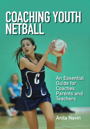 Coaching Youth Netball An Essential Guide For Coaches Parents And Teachers Anita Navin