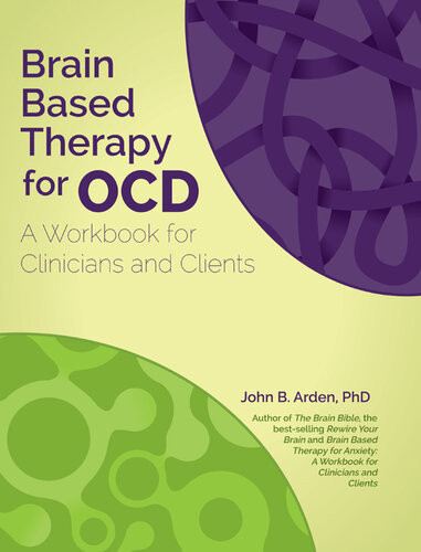 Brain Based Therapy For Ocd A Workbook For Clinicians And Clients John Arden