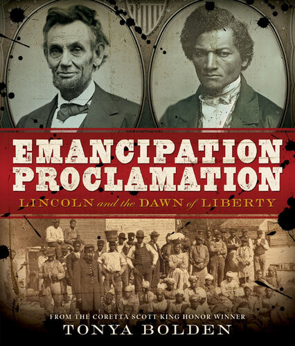 Emancipation Proclamation Lincoln And The Dawn Of Liberty Tonya Bolden