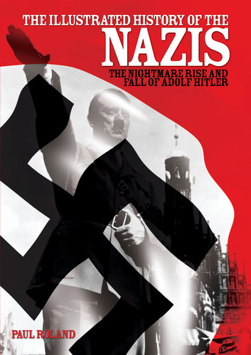 The Illustrated History Of The Nazis Paul Roland