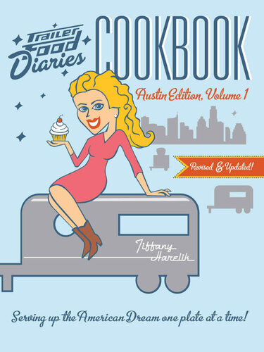 Trailer Food Diaries Cookbook Austin Edition Volume 1 Tiffany Harelik