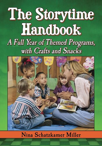The Storytime Handbook A Full Year Of Themed Programs With Crafts And Snacks Nina Schatzkamer Miller
