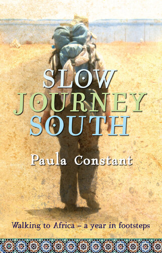 Slow Journey South Walking To Africa A Year In Footsteps Paula Constant