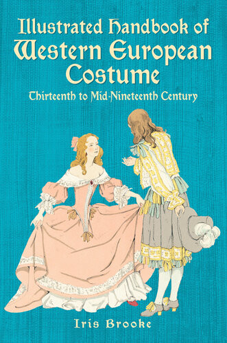 Illustrated Handbook Of Western European Costume Thirteenth To Midnineteenth Century Iris Brooke