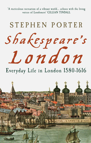 Shakespeares London Everyday Life In London 15801616 Stephen Porter