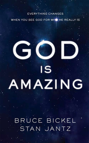 God Is Amazing Everything Changes When You See God For Who He Really Is Bruce Bickel Stan Jantz