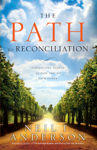 The Path To Reconciliation Connecting People To God And To Each Other Neil T Anderson Bethany House