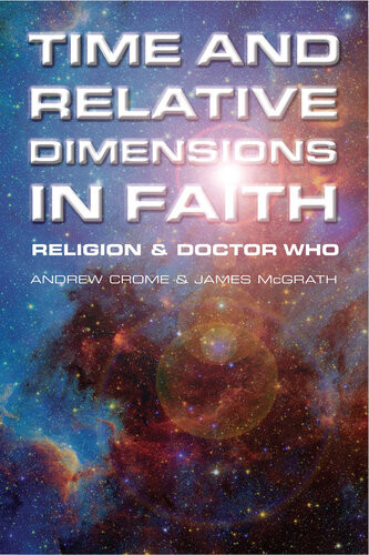 Time And Relative Dimensions In Faith Religion And Doctor Who 1st Edition Andrew Crome James Mcgrath