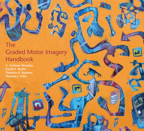 The Graded Motor Imagery Handbook 1st Edition G Lorimer Moseley
