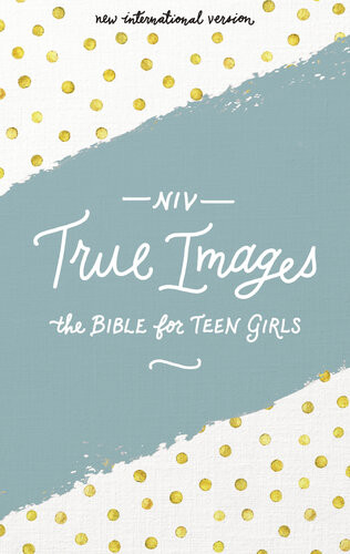 Niv True Images Bible The Bible For Teen Girls Spe Zondervan