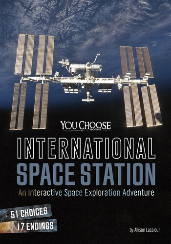 International Space Station An Interactive Space Exploration Adventure Allison Lassieur