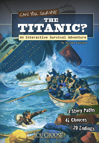 Can You Survive The Titanic An Interactive Survival Adventure Allison Lassieur