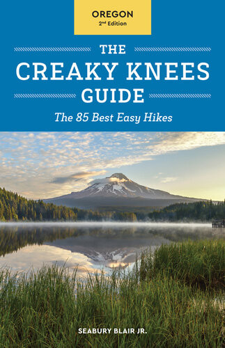 The Creaky Knees Guide Oregon The 85 Best Easy Hikes Seabury Blair