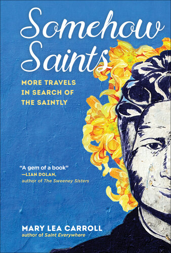 Somehow Saints More Travels In Search Of The Saintly Mary Lea Carroll