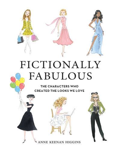 Fictionally Fabulous The Characters Who Created The Looks We Love Anne Keenan Higgins
