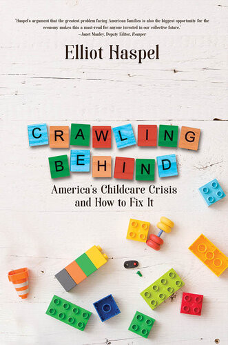 Crawling Behind Americas Child Care Crisis And How To Fix It Elliot Haspel