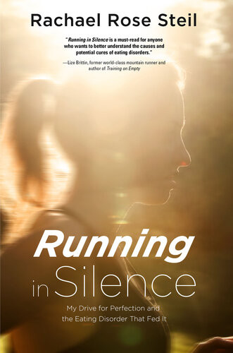 Running In Silence My Drive For Perfection And The Eating Disorder That Fed It Rachael Rose Steil
