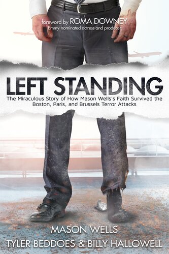 Left Standing The Miraculous Story Of How Mason Wellss Faith Survived The Boston Paris And Brussels Terror Attacks Mason Wells