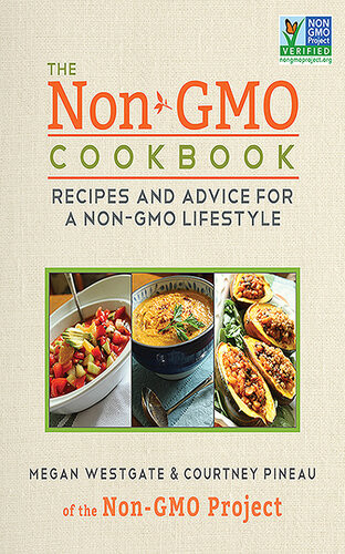 The Nongmo Cookbook Recipes And Advice For A Nongmo Lifestyle Courtney Pineau Megan Westgate