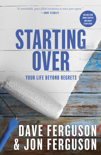 Starting Over Your Life Beyond Regrets Dave Ferguson Jon Ferguson