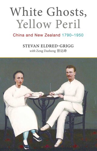 White Ghosts Yellow Peril China And Nz 17901950 Stevan Eldredgrigg