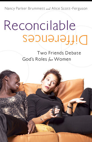 Reconcilable Differences Two Women Debate Gods Roles For Women Nancy Parker Brummett Alice Scottferguson