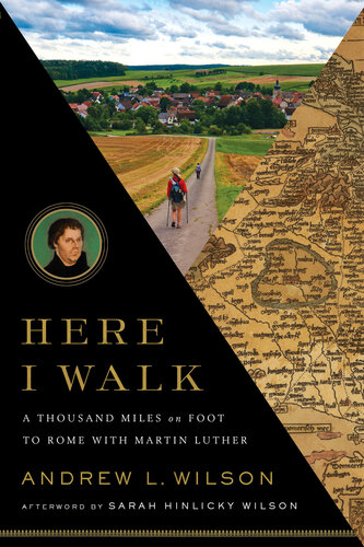 Here I Walk A Thousand Miles On Foot To Rome With Martin Luther Andrew L Wilson
