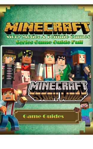 Minecraft Story Mode A Telltale Game Guide Leon Suny