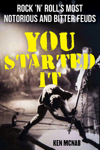 You Started It Rock N Rolls Most Notorious And Bitter Feuds Ken Mcnab