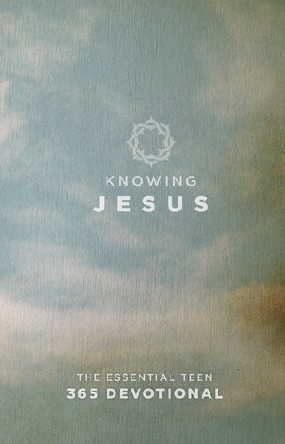 Knowing Jesus The Essential Teen 365 Devotional Bh Kids Editorial Staff