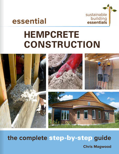 Essential Hempcrete Construction The Complete Stepbystep Guide Chris Magwood