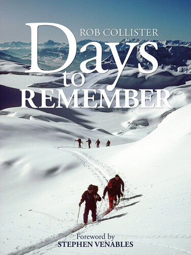 Days To Remember Adventures And Reflections Of A Mountain Guide Rob Collister