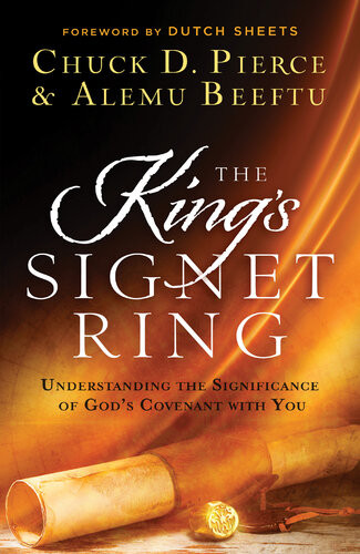 The Kings Signet Ring Understanding The Significance Of Gods Covenant With You Chuck D Pierce Alemu Beeftu