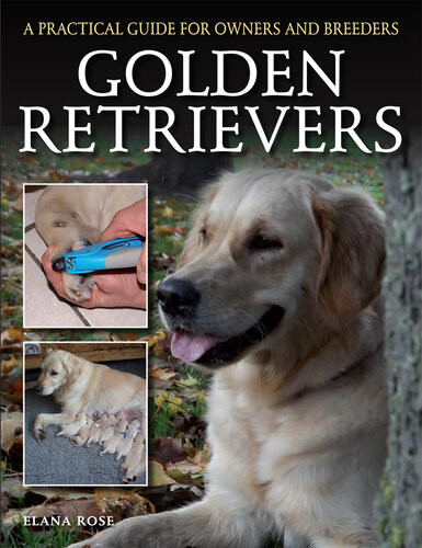 Golden Retrievers A Practical Guide For Owners And Breeders Elana Rose
