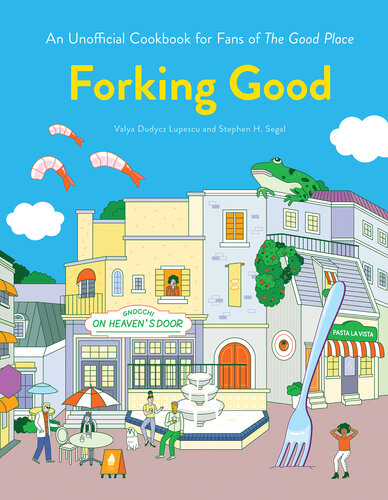 Forking Good An Unofficial Cookbook For Fans Of The Good Place Valya Dudycz Lupescu Stephen H Segal